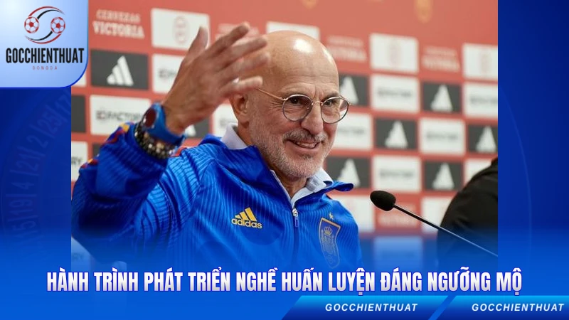 Luis De La Fuente - Vị Chiến Lược Gia Tài Ba 2 Hành trình phát triển nghề huấn luyện đáng ngưỡng mộ