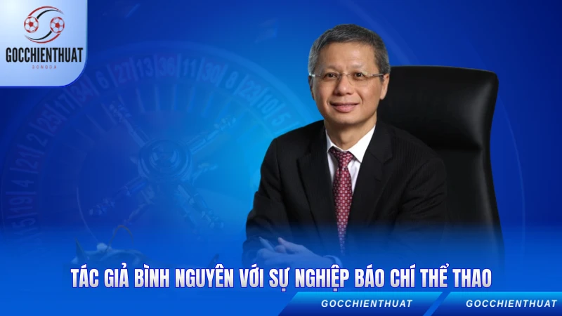 Tác giả Bình Nguyên với sự nghiệp báo chí thể thao