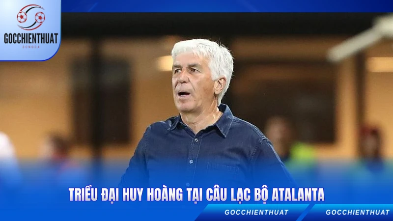 Triều đại huy hoàng tại câu lạc bộ Atalanta